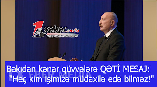 Bakıdan kənar qüvvələrə QƏTİ MESAJ: "Heç kim işimizə müdaxilə edə bilməz!"-VİDEO