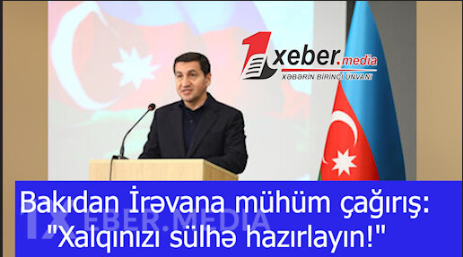 Bakıdan İrəvana mühüm çağırış: "Xalqınızı sülhə hazırlayın!"-VİDEO