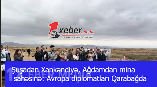 Şuşadan Xankəndiyə, Ağdamdan mina sahəsinə: Avropa diplomatları Qarabağda-VİDEO