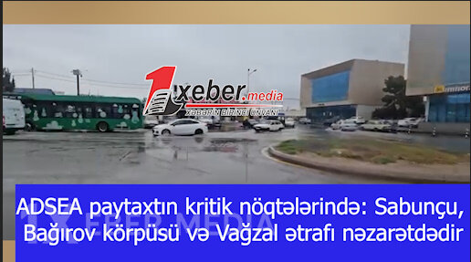 ADSEA paytaxtın kritik nöqtələrində: Sabunçu, Bağırov körpüsü və Vağzal ətrafı nəzarətdədir-VİDEO