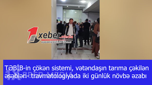 TƏBİB-in çökən sistemi, vətəndaşın tarıma çəkilən əsəbləri-travmatologiyada iki günlük növbə əzabı-VİDEO