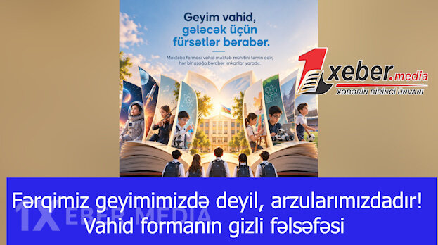 Fərqimiz geyimimizdə deyil, arzularımızdadır! Vahid formanın gizli fəlsəfəsi-VİDEO