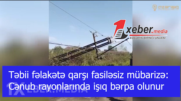 Təbii fəlakətə qarşı fasiləsiz mübarizə: Cənub rayonlarında işıq bərpa olunur-VİDEO