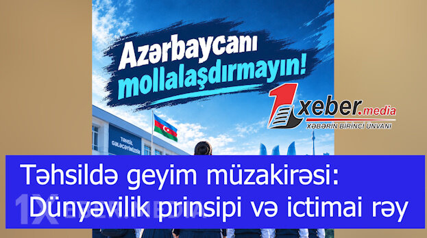 Təhsildə geyim müzakirəsi: Dünyəvilik prinsipi və ictimai rəy-VİDEO