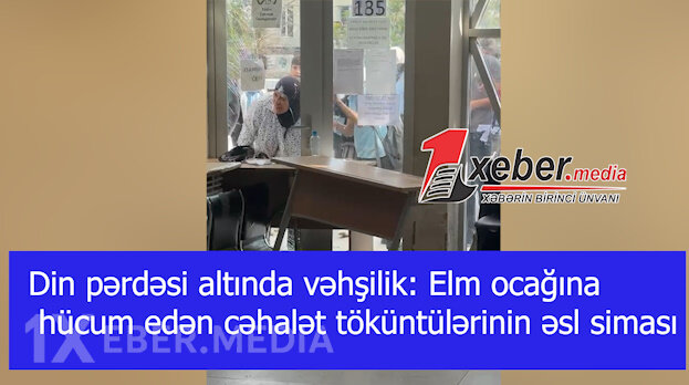 Din pərdəsi altında vəhşilik: Elm ocağına hücum edən cəhalət töküntülərinin əsl siması-VİDEO