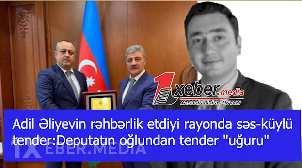 Adil Əliyevin rəhbərlik etdiyi rayonda səs-küylü tender:Deputatın oğlundan tender "uğuru"-VİDEO