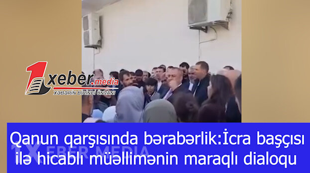 Qanun qarşısında bərabərlik:İcra başçısı ilə hicablı müəllimənin maraqlı dialoqu-VİDEO