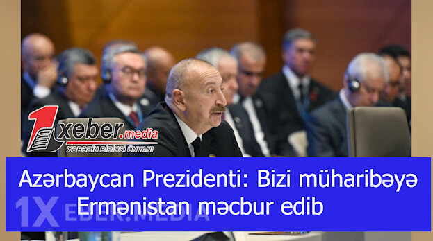 Azərbaycan Prezidenti: Bizi müharibəyə Ermənistan məcbur edib-VİDEO