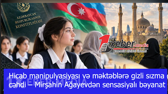 Hicab manipulyasiyası və məktəblərə gizli sızma cəhdi – Mirşahin Ağayevdən sensasiyalı bəyanat-VİDEO
