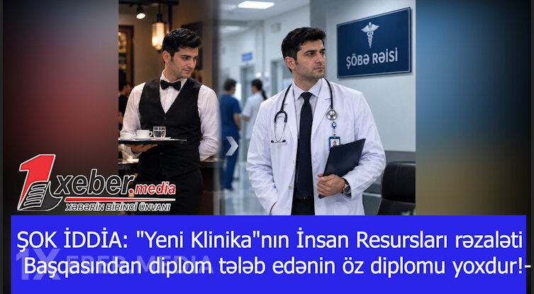 ŞOK İDDİA: "Yeni Klinika"nın İnsan Resursları rəzaləti —Başqasından diplom tələb edənin öz diplomu yoxdur!-VİDEO