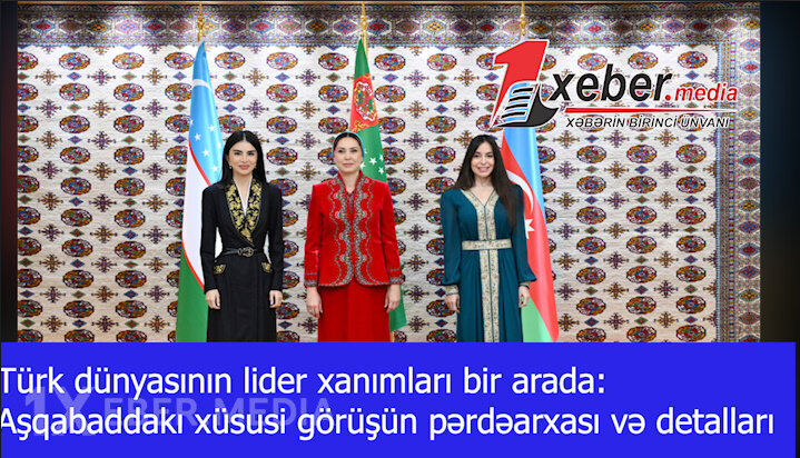 Türk dünyasının lider xanımları bir arada: Aşqabaddakı xüsusi görüşün pərdəarxası və detalları-VİDEO