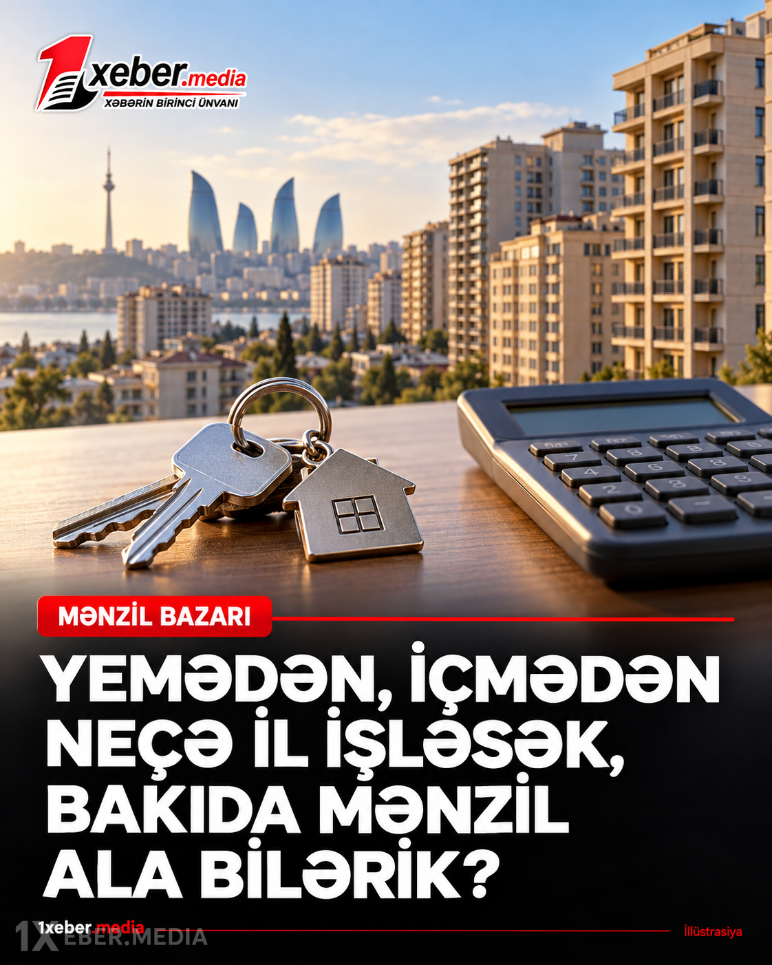 Yemədən, içmədən neçə il işləsək, Bakıda mənzil ala bilərik?