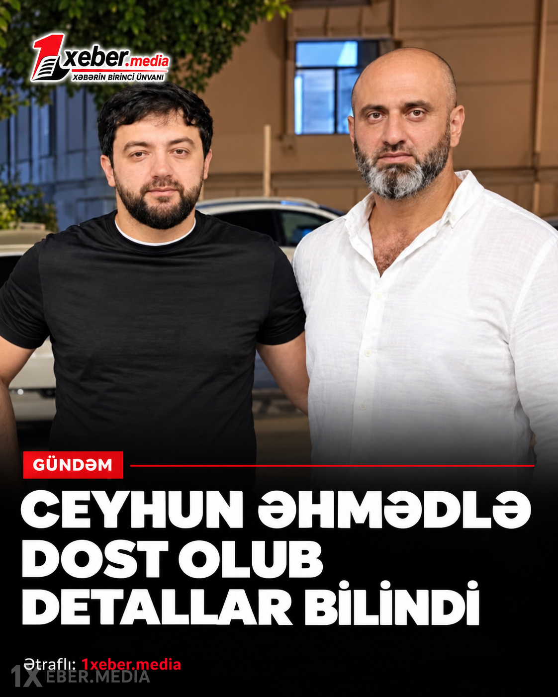 Ceyhun Əhmədlə dost olub - Dəhşətli DETALLAR BİLİNDİ