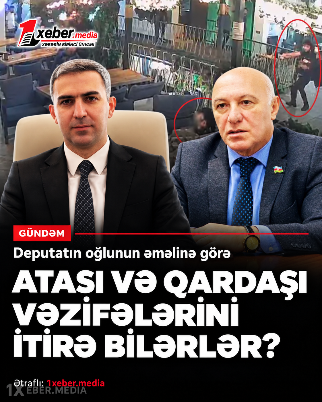 Deputatın oğlunun əməlinə görə atası və qardaşı vəzifələrini itirə bilərlər?