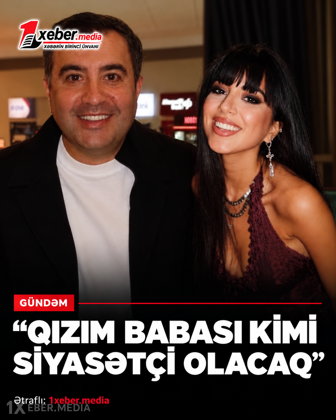 “Qızım babası kimi siyasətçi olacaq“