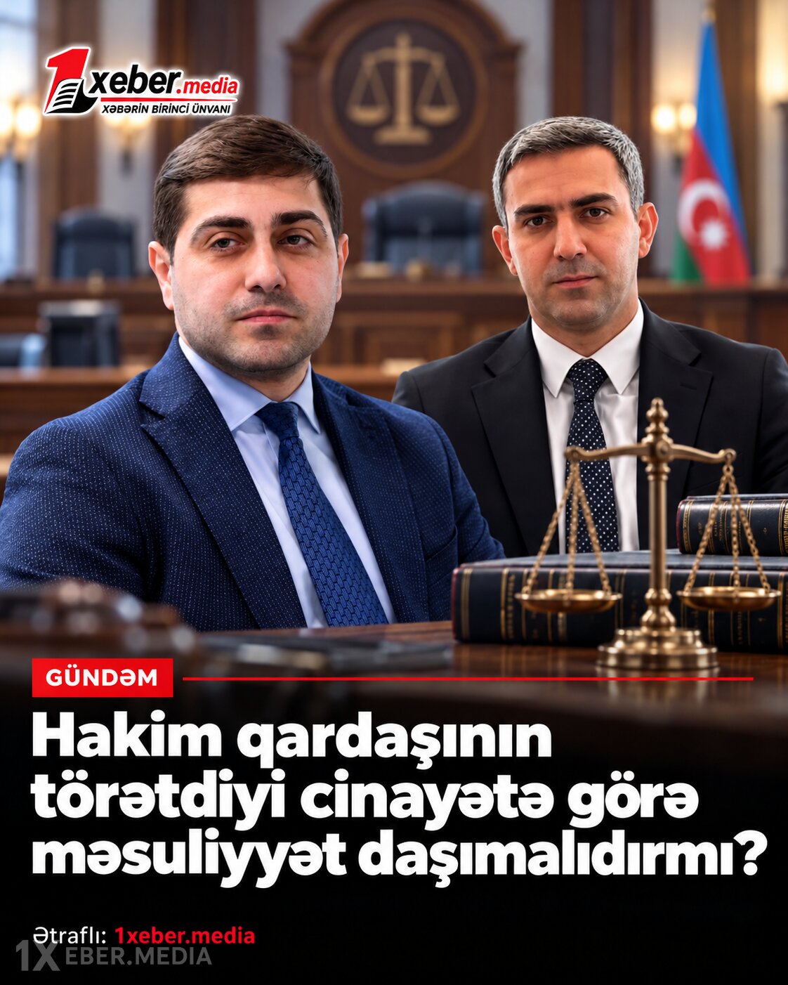 Hakim qardaşının törətdiyi cinayətə görə məsuliyyət daşımalıdırmı?