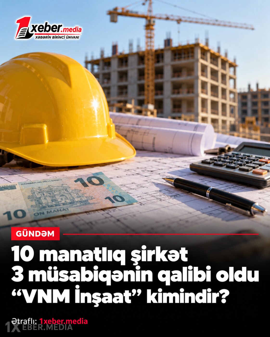 10 manatlıq şirkət 3 müsabiqənin qalibi oldu - "VNM İnşaat" kimindir?