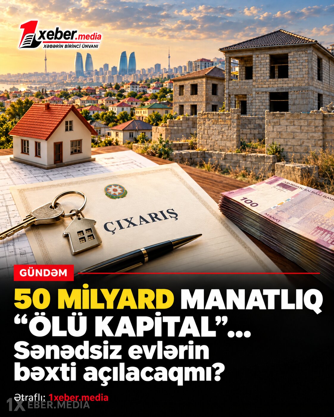 50 MİLYARD MANATLIQ “ÖLÜ KAPİTAL”... - Sənədsiz evlərin bəxti açılacaqmı?
