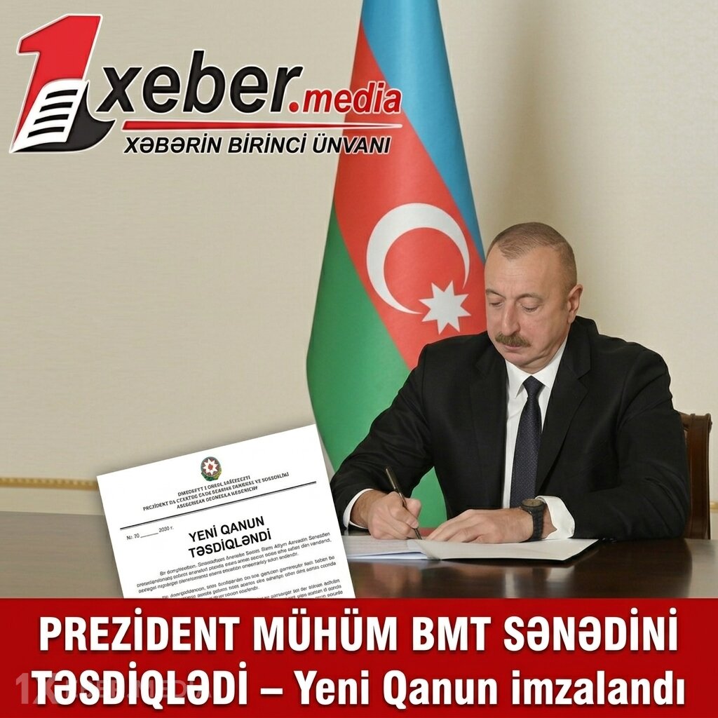 Prezident mühüm BMT sənədini TƏSDİQLƏDİ – Yeni Qanun imzalandı