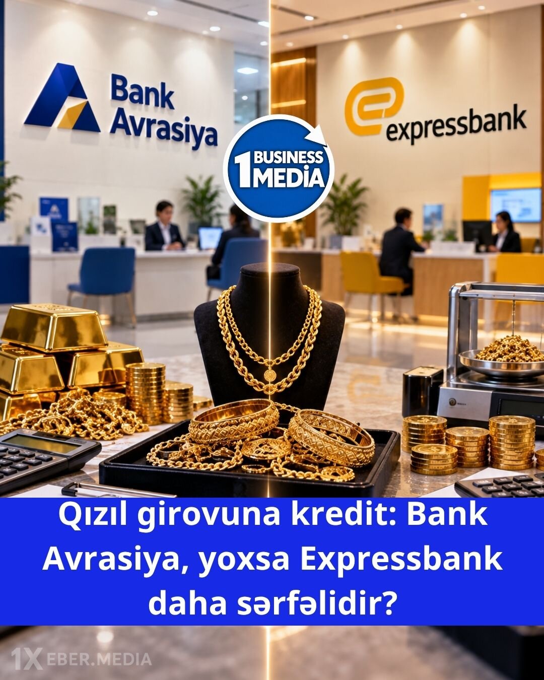 Qızıl girovuna kredit: Bank Avrasiya, yoxsa Expressbank daha sərfəlidir?