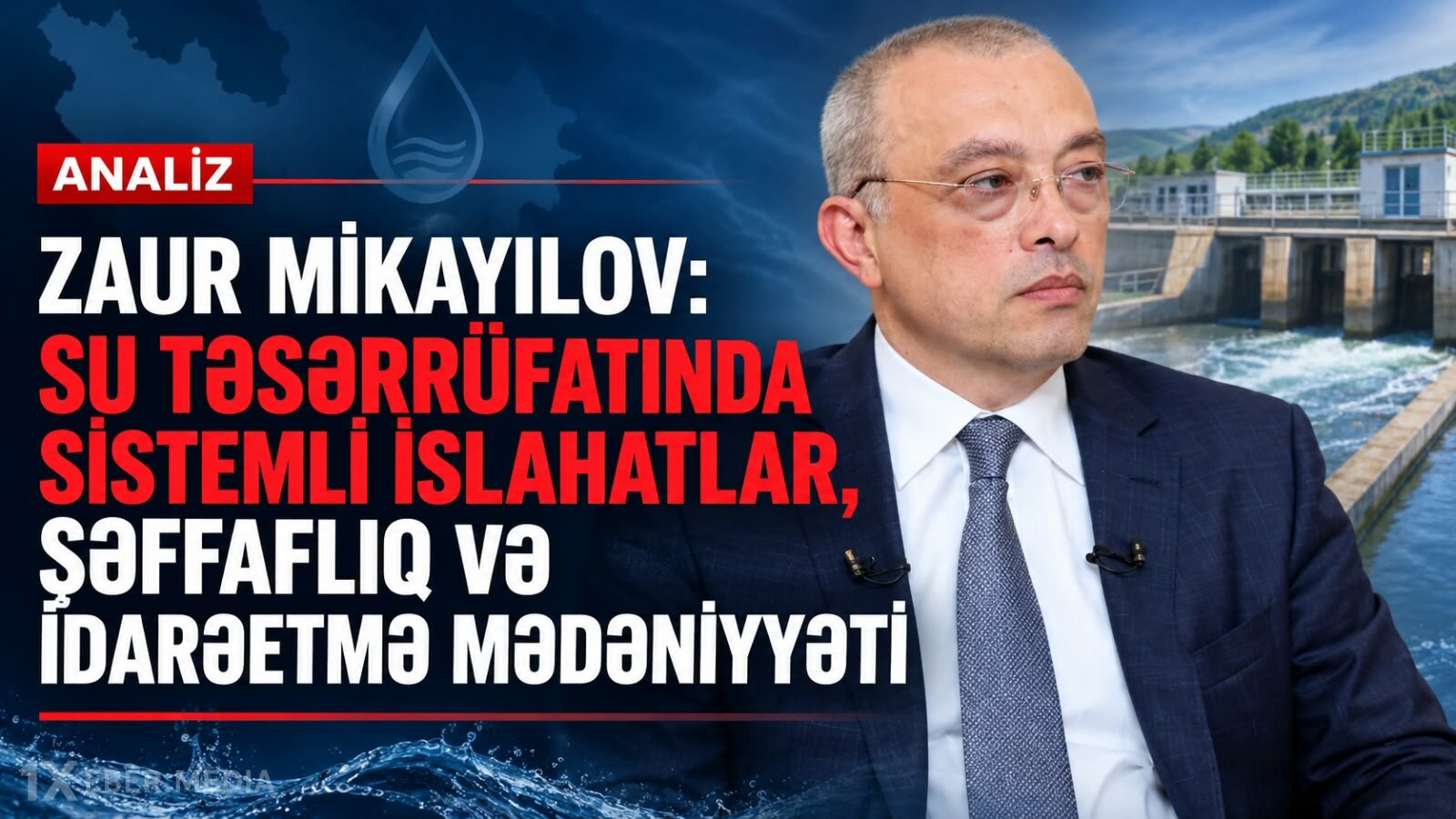 ZAUR MİKAYILOV: SU TƏSƏRRÜFATINDA SİSTEMLİ İSLAHATLAR, ŞƏFFAFLIQ VƏ İDARƏETMƏ MƏDƏNİYYƏTİ-VİDEO